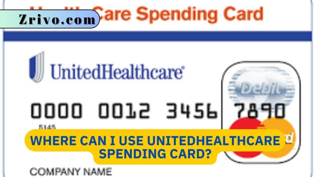 Where Can I Use UnitedHealthcare Spending Card?