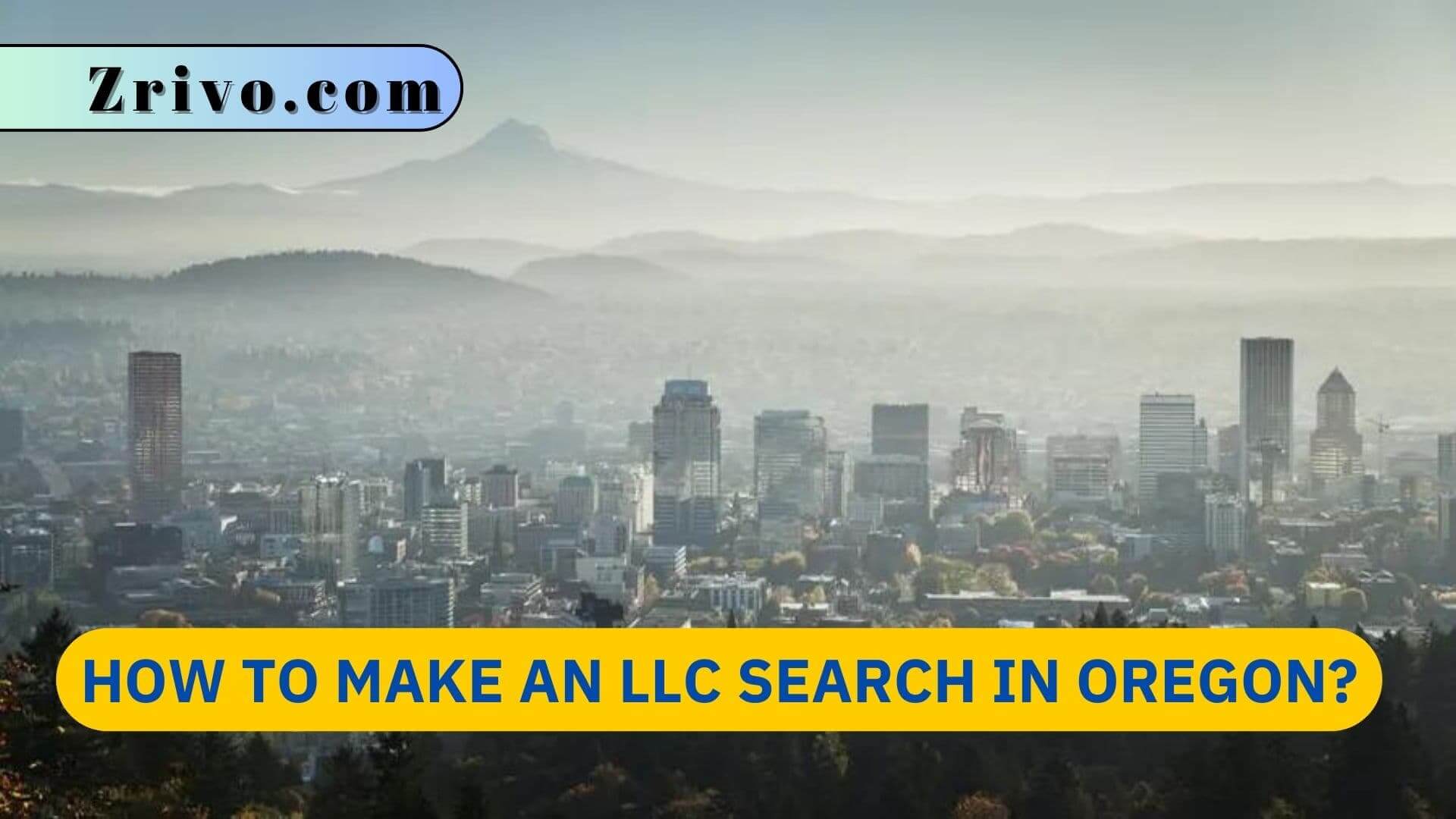 How to Make an LLC Search in Oregon? How to Make an LLC Search in Oregon
