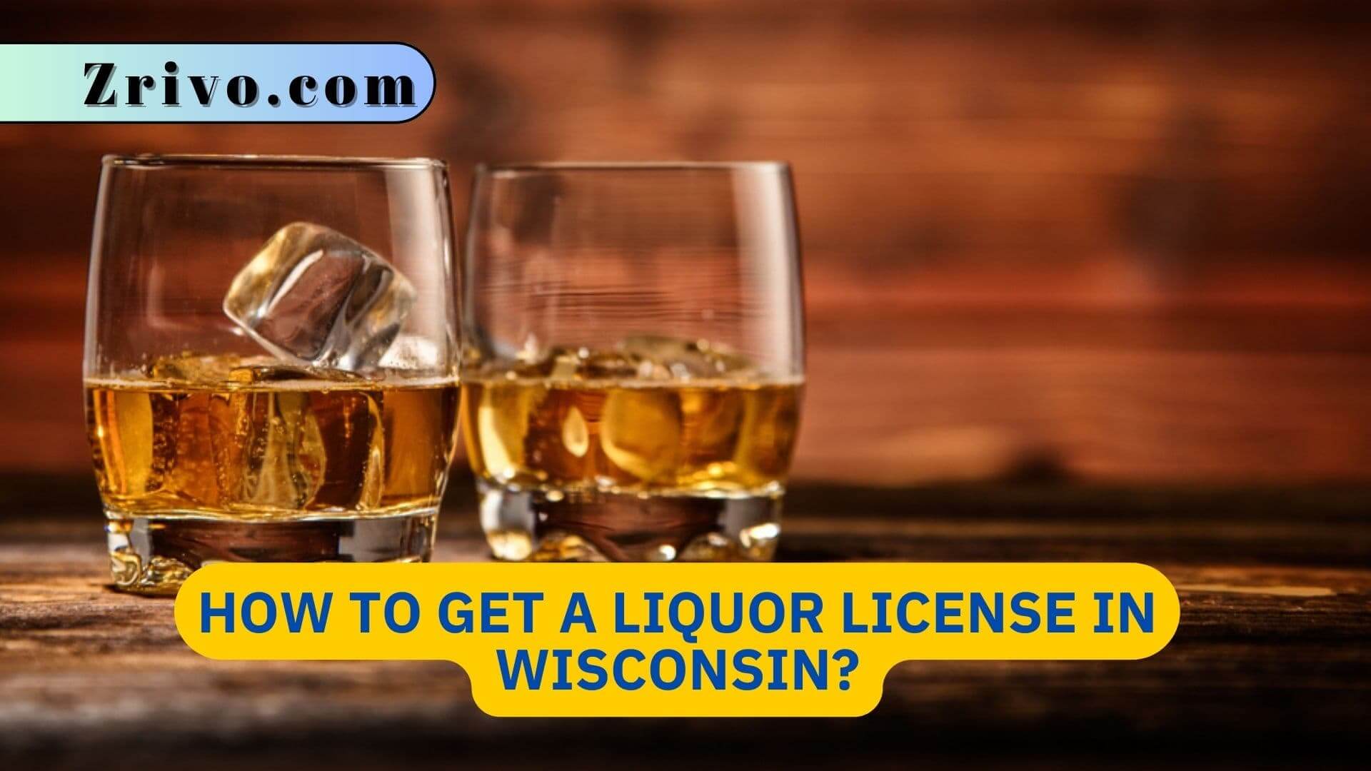 How to Get a Liquor License in Wisconsin? How to Get a Liquor License in Wisconsin