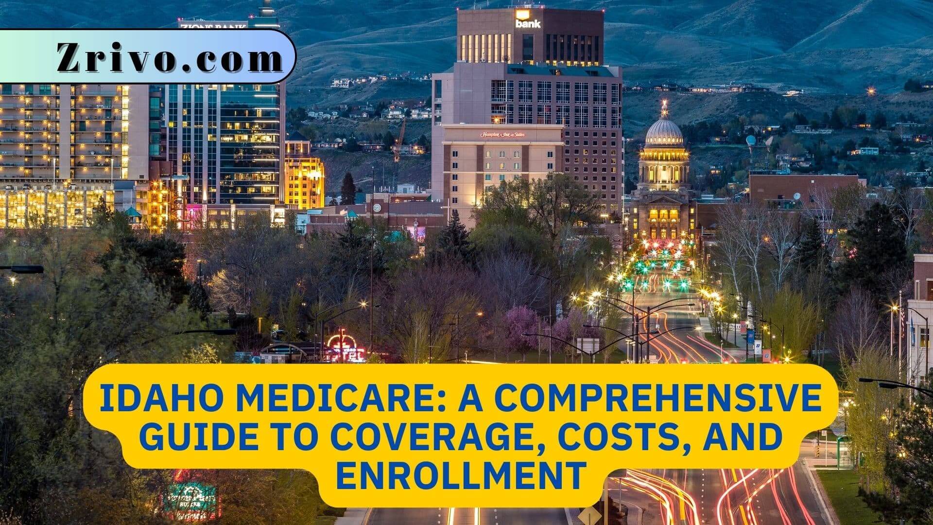 Idaho Medicare: A Comprehensive Guide to Coverage, Costs, and Enrollment Idaho Medicare A Comprehensive Guide to Coverage, Costs, and Enrollment