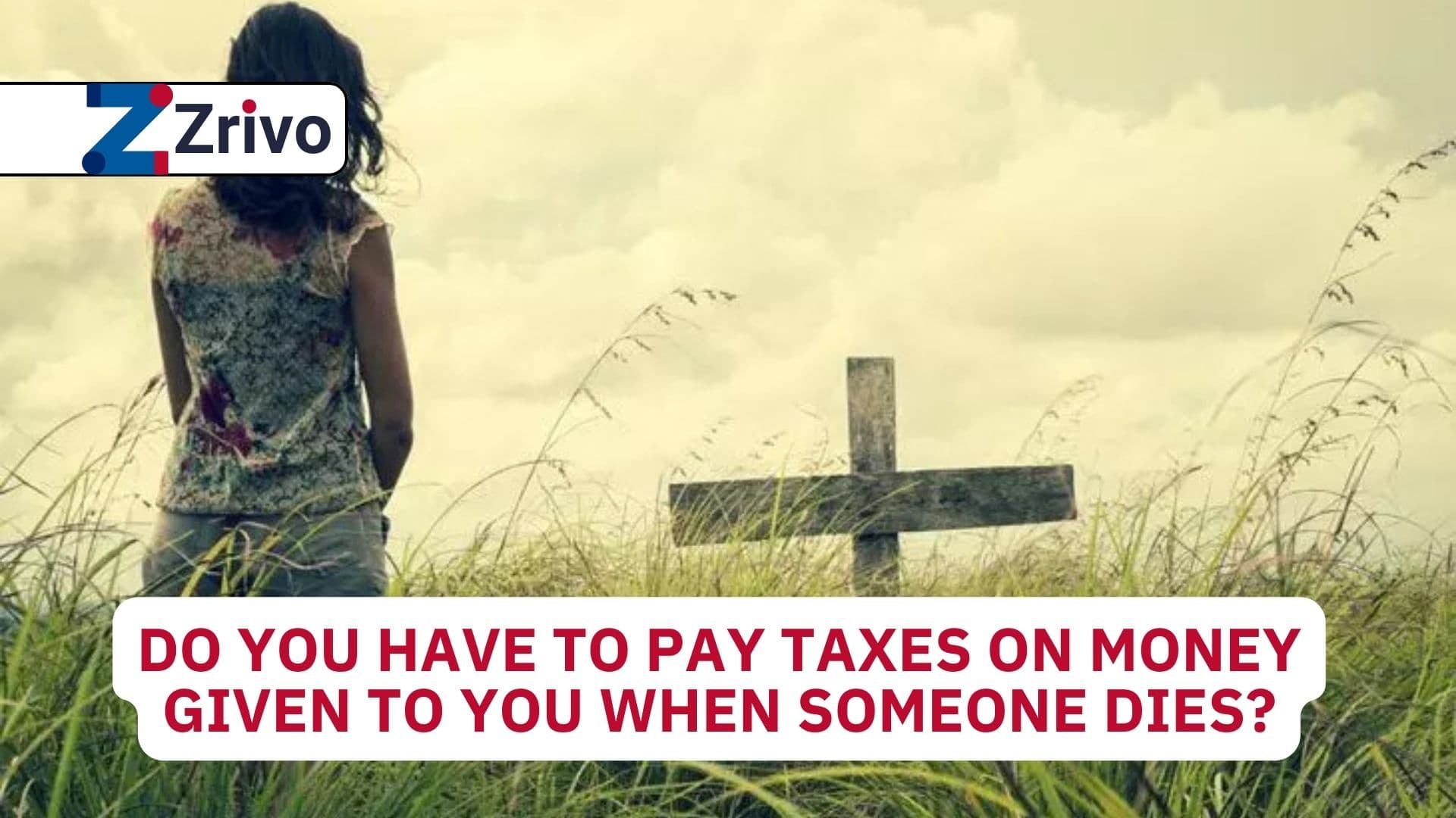Do You Have to Pay Taxes on Money Given to You When Someone Dies? Do You Have to Pay Taxes on Money Given to You When Someone Dies
